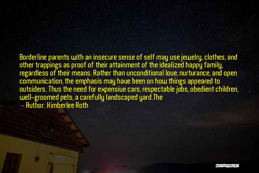 Kimberlee Roth Quotes: Borderline Parents With An Insecure Sense Of Self May Use Jewelry, Clothes, And Other Trappings As Proof Of Their Attainment