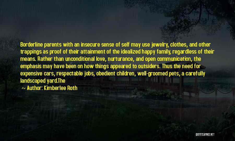 Kimberlee Roth Quotes: Borderline Parents With An Insecure Sense Of Self May Use Jewelry, Clothes, And Other Trappings As Proof Of Their Attainment