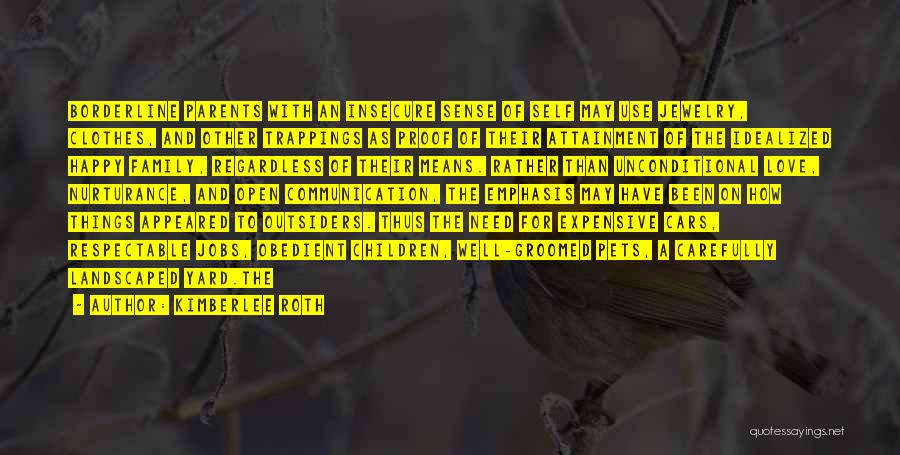 Kimberlee Roth Quotes: Borderline Parents With An Insecure Sense Of Self May Use Jewelry, Clothes, And Other Trappings As Proof Of Their Attainment