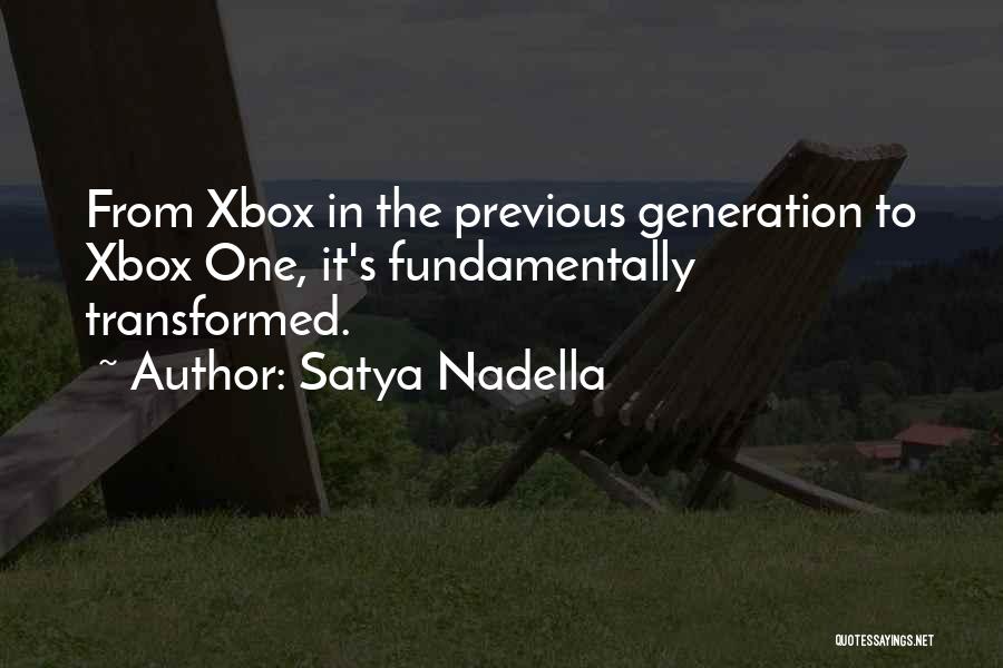 Satya Nadella Quotes: From Xbox In The Previous Generation To Xbox One, It's Fundamentally Transformed.