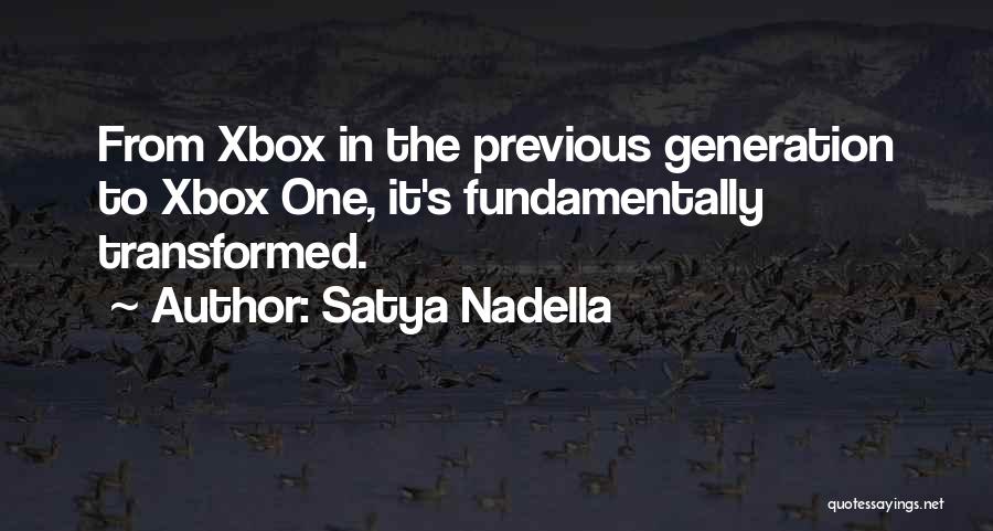 Satya Nadella Quotes: From Xbox In The Previous Generation To Xbox One, It's Fundamentally Transformed.