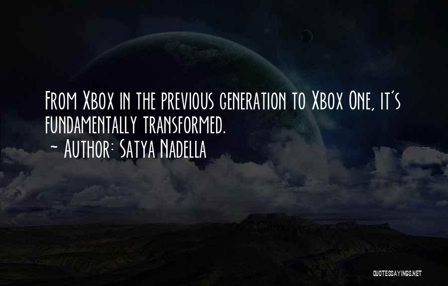 Satya Nadella Quotes: From Xbox In The Previous Generation To Xbox One, It's Fundamentally Transformed.