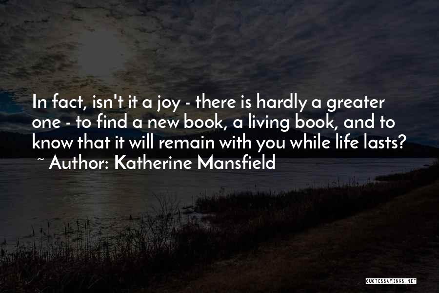 Katherine Mansfield Quotes: In Fact, Isn't It A Joy - There Is Hardly A Greater One - To Find A New Book, A