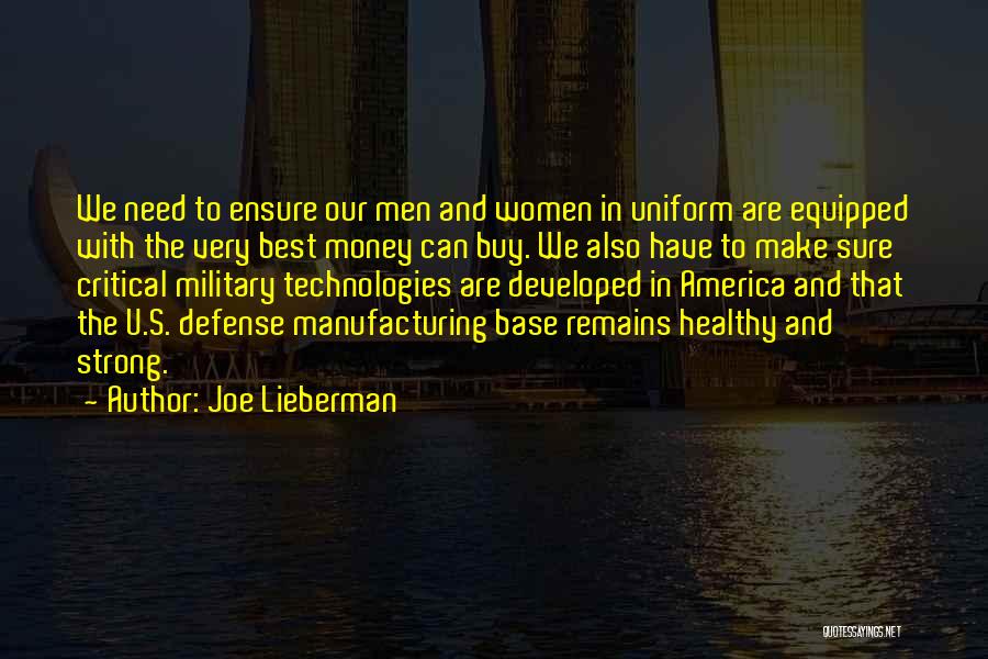 Joe Lieberman Quotes: We Need To Ensure Our Men And Women In Uniform Are Equipped With The Very Best Money Can Buy. We
