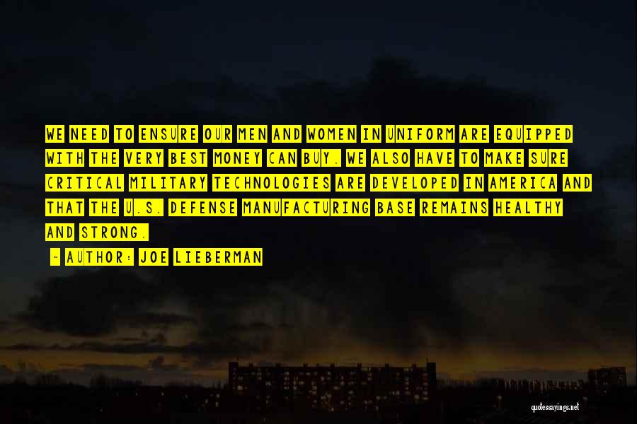 Joe Lieberman Quotes: We Need To Ensure Our Men And Women In Uniform Are Equipped With The Very Best Money Can Buy. We