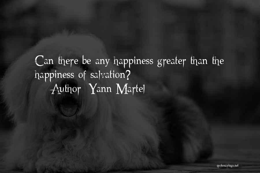 Yann Martel Quotes: Can There Be Any Happiness Greater Than The Happiness Of Salvation?