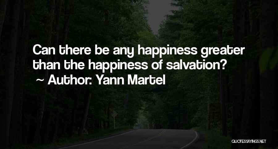 Yann Martel Quotes: Can There Be Any Happiness Greater Than The Happiness Of Salvation?
