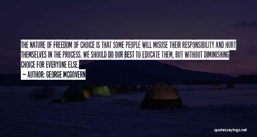George McGovern Quotes: The Nature Of Freedom Of Choice Is That Some People Will Misuse Their Responsibility And Hurt Themselves In The Process.