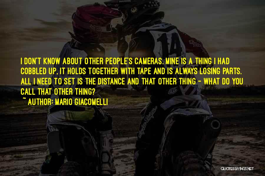 Mario Giacomelli Quotes: I Don't Know About Other People's Cameras. Mine Is A Thing I Had Cobbled Up, It Holds Together With Tape