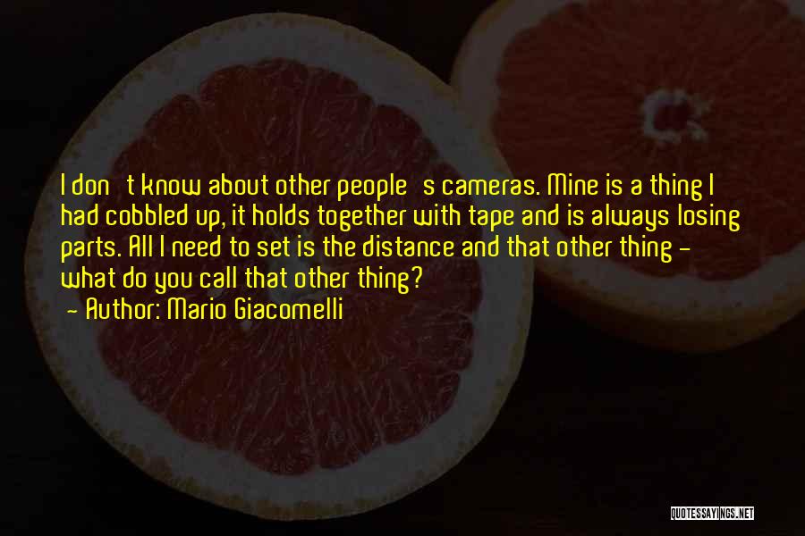 Mario Giacomelli Quotes: I Don't Know About Other People's Cameras. Mine Is A Thing I Had Cobbled Up, It Holds Together With Tape