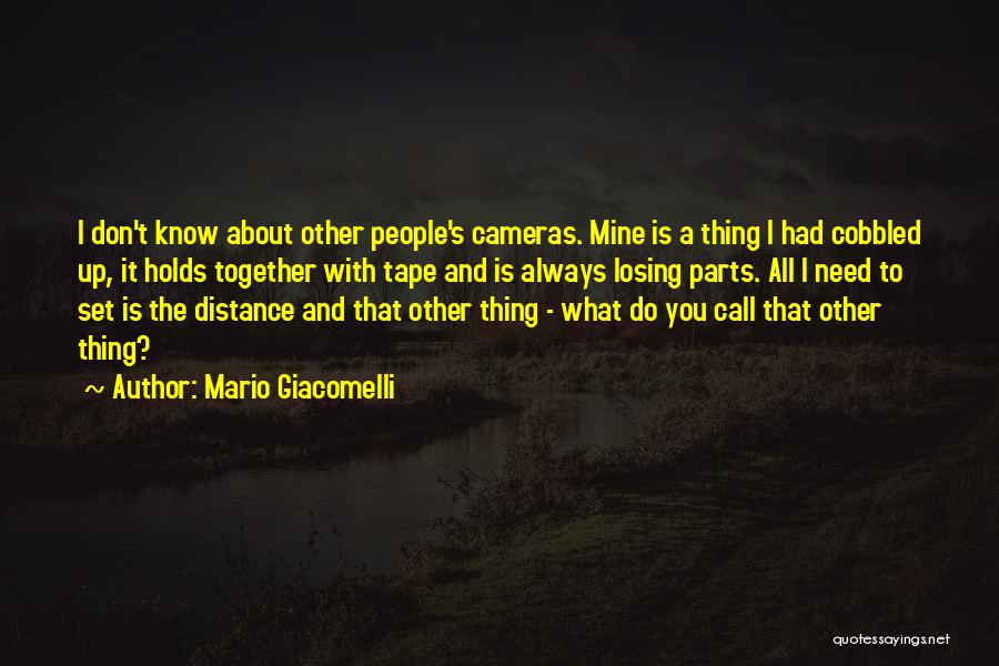 Mario Giacomelli Quotes: I Don't Know About Other People's Cameras. Mine Is A Thing I Had Cobbled Up, It Holds Together With Tape