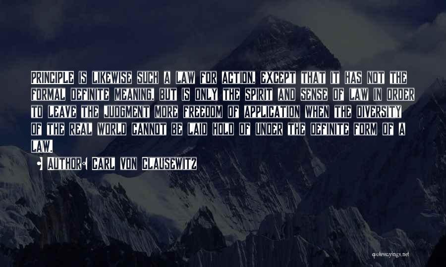 Carl Von Clausewitz Quotes: Principle Is Likewise Such A Law For Action, Except That It Has Not The Formal Definite Meaning, But Is Only