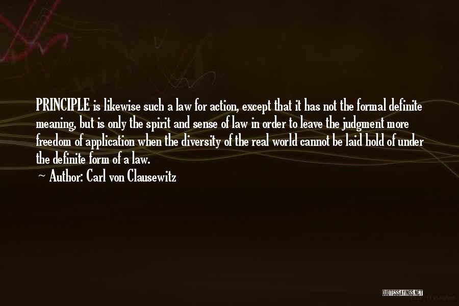 Carl Von Clausewitz Quotes: Principle Is Likewise Such A Law For Action, Except That It Has Not The Formal Definite Meaning, But Is Only