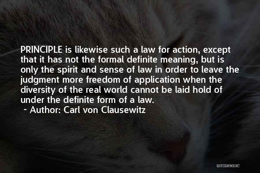 Carl Von Clausewitz Quotes: Principle Is Likewise Such A Law For Action, Except That It Has Not The Formal Definite Meaning, But Is Only