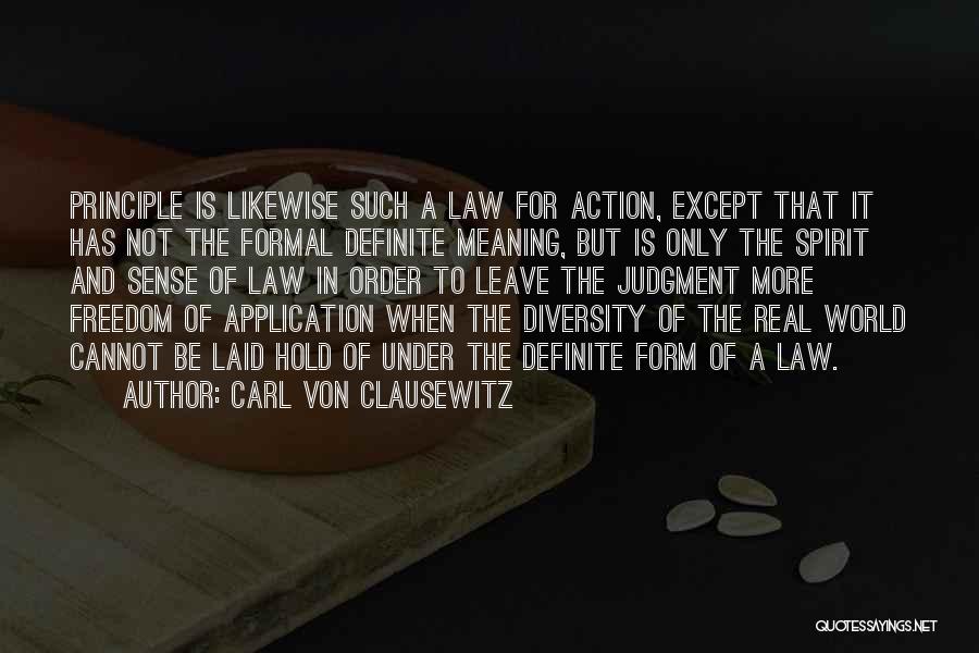 Carl Von Clausewitz Quotes: Principle Is Likewise Such A Law For Action, Except That It Has Not The Formal Definite Meaning, But Is Only