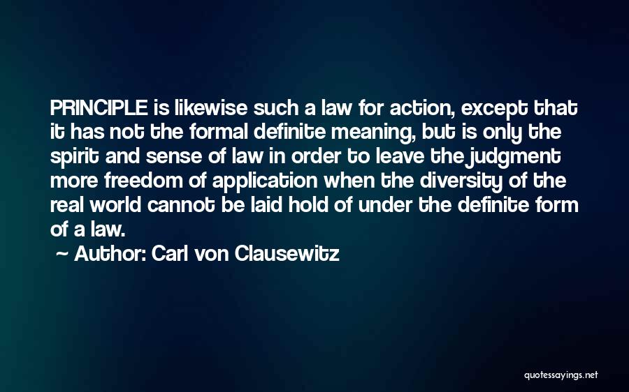 Carl Von Clausewitz Quotes: Principle Is Likewise Such A Law For Action, Except That It Has Not The Formal Definite Meaning, But Is Only