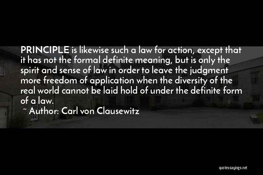 Carl Von Clausewitz Quotes: Principle Is Likewise Such A Law For Action, Except That It Has Not The Formal Definite Meaning, But Is Only