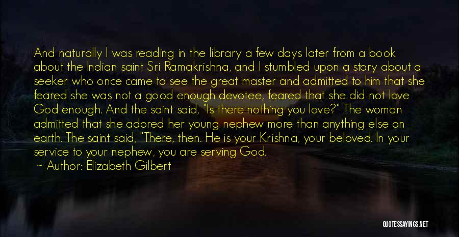 Elizabeth Gilbert Quotes: And Naturally I Was Reading In The Library A Few Days Later From A Book About The Indian Saint Sri