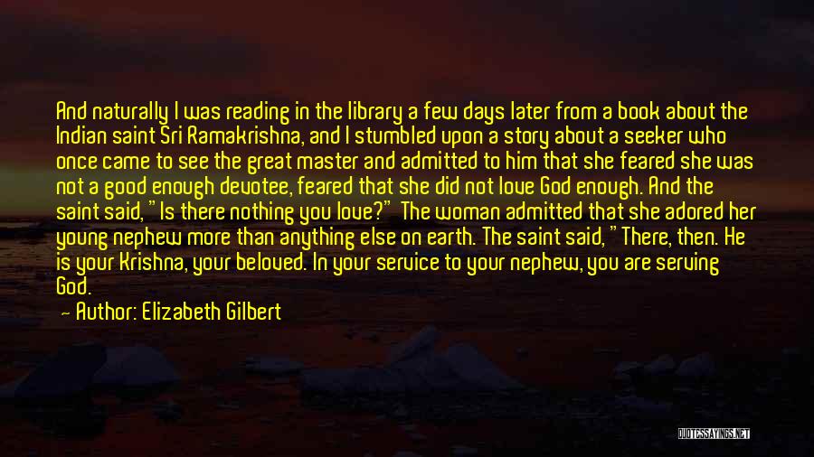 Elizabeth Gilbert Quotes: And Naturally I Was Reading In The Library A Few Days Later From A Book About The Indian Saint Sri