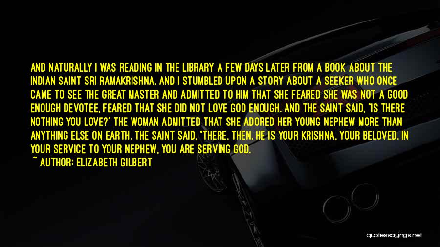 Elizabeth Gilbert Quotes: And Naturally I Was Reading In The Library A Few Days Later From A Book About The Indian Saint Sri