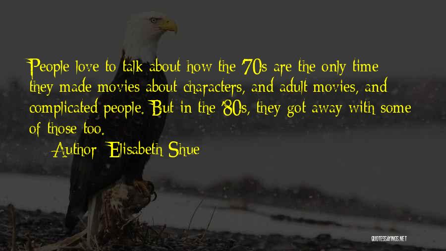 Elisabeth Shue Quotes: People Love To Talk About How The '70s Are The Only Time They Made Movies About Characters, And Adult Movies,