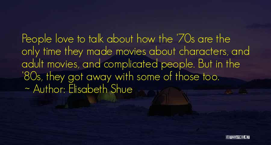 Elisabeth Shue Quotes: People Love To Talk About How The '70s Are The Only Time They Made Movies About Characters, And Adult Movies,