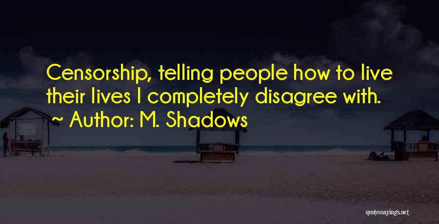M. Shadows Quotes: Censorship, Telling People How To Live Their Lives I Completely Disagree With.