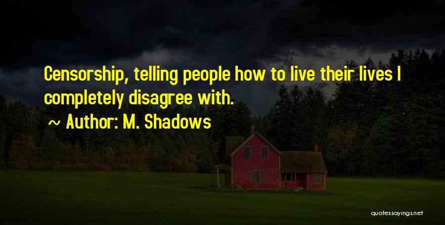 M. Shadows Quotes: Censorship, Telling People How To Live Their Lives I Completely Disagree With.