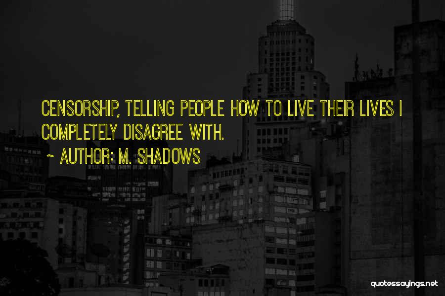M. Shadows Quotes: Censorship, Telling People How To Live Their Lives I Completely Disagree With.