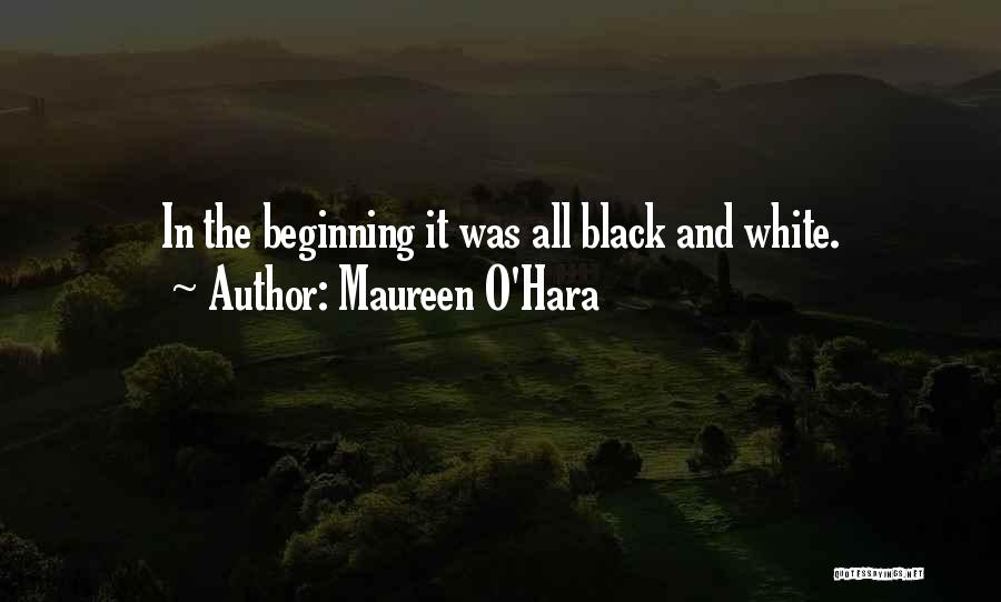 Maureen O'Hara Quotes: In The Beginning It Was All Black And White.