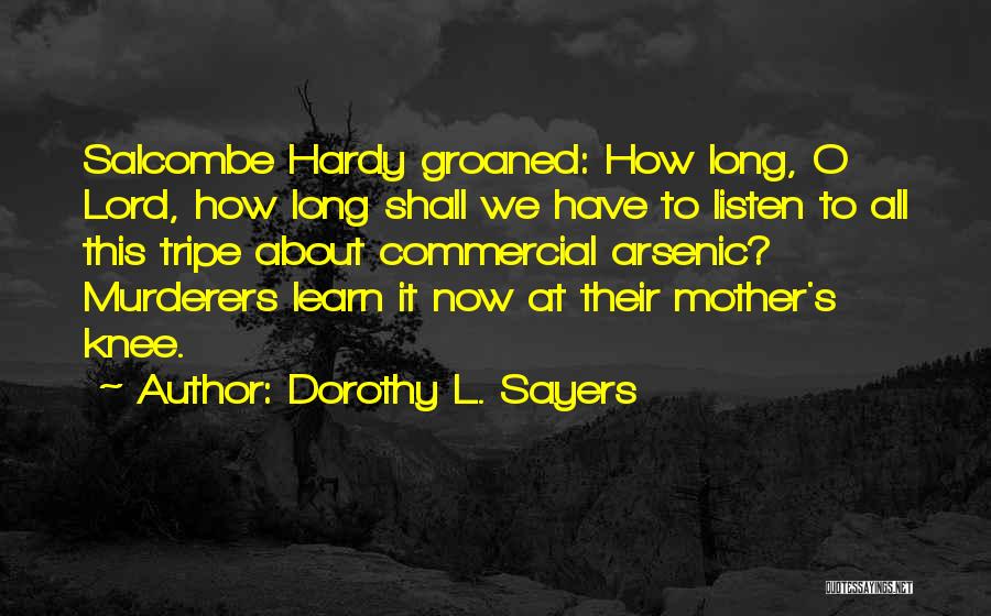 Dorothy L. Sayers Quotes: Salcombe Hardy Groaned: How Long, O Lord, How Long Shall We Have To Listen To All This Tripe About Commercial