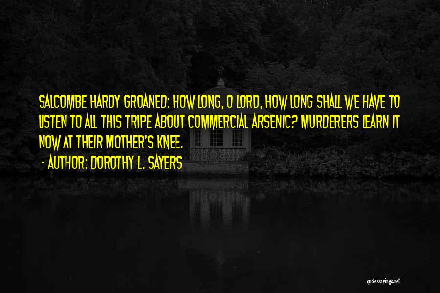 Dorothy L. Sayers Quotes: Salcombe Hardy Groaned: How Long, O Lord, How Long Shall We Have To Listen To All This Tripe About Commercial