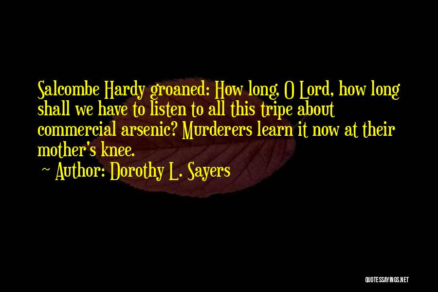 Dorothy L. Sayers Quotes: Salcombe Hardy Groaned: How Long, O Lord, How Long Shall We Have To Listen To All This Tripe About Commercial