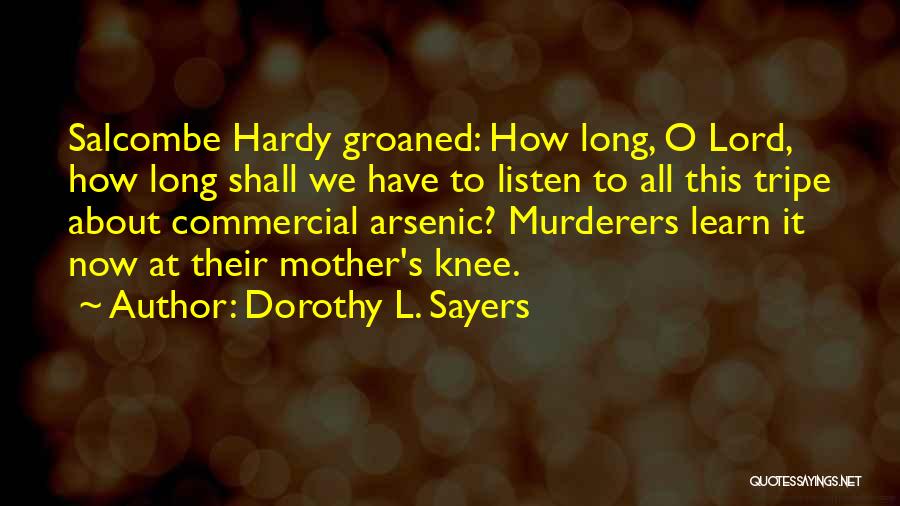 Dorothy L. Sayers Quotes: Salcombe Hardy Groaned: How Long, O Lord, How Long Shall We Have To Listen To All This Tripe About Commercial