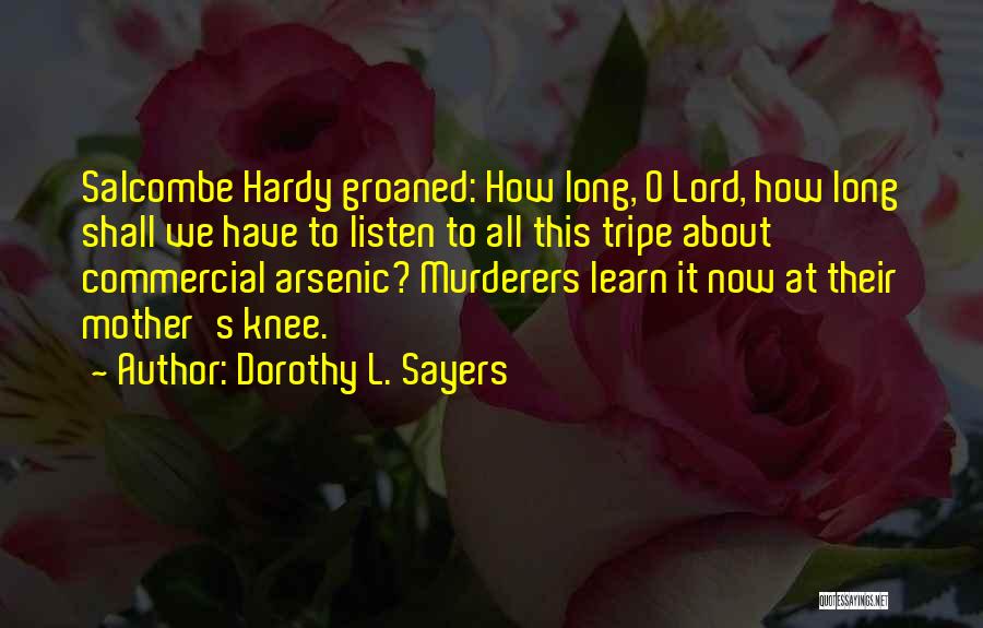 Dorothy L. Sayers Quotes: Salcombe Hardy Groaned: How Long, O Lord, How Long Shall We Have To Listen To All This Tripe About Commercial