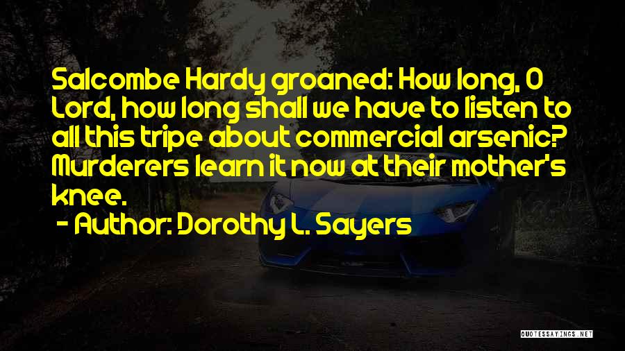 Dorothy L. Sayers Quotes: Salcombe Hardy Groaned: How Long, O Lord, How Long Shall We Have To Listen To All This Tripe About Commercial