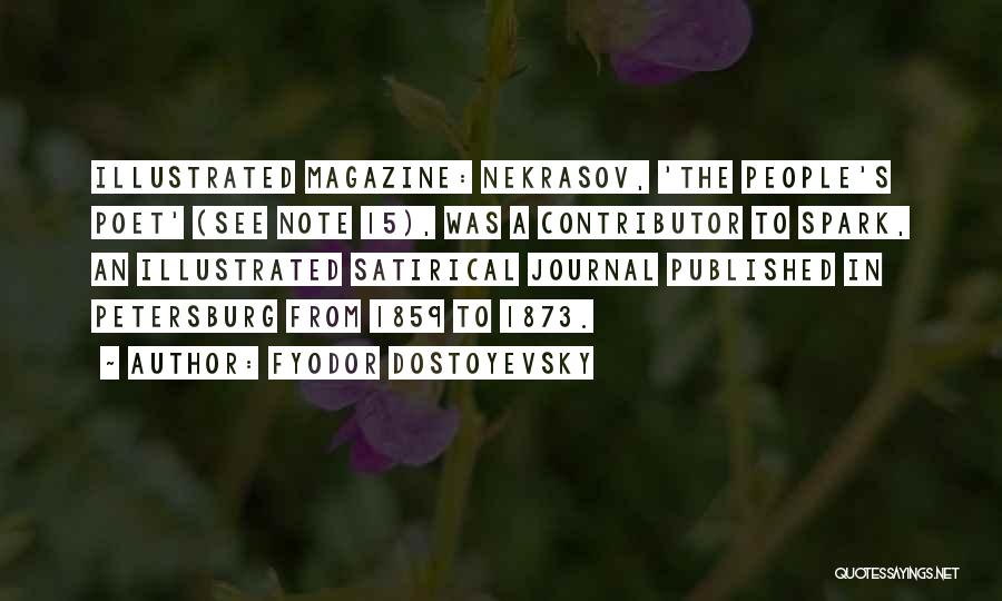 Fyodor Dostoyevsky Quotes: Illustrated Magazine: Nekrasov, 'the People's Poet' (see Note 15), Was A Contributor To Spark, An Illustrated Satirical Journal Published In