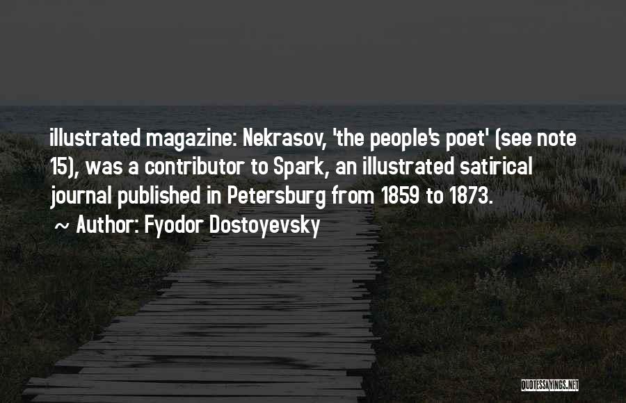 Fyodor Dostoyevsky Quotes: Illustrated Magazine: Nekrasov, 'the People's Poet' (see Note 15), Was A Contributor To Spark, An Illustrated Satirical Journal Published In