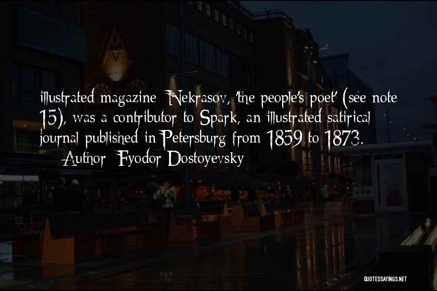 Fyodor Dostoyevsky Quotes: Illustrated Magazine: Nekrasov, 'the People's Poet' (see Note 15), Was A Contributor To Spark, An Illustrated Satirical Journal Published In