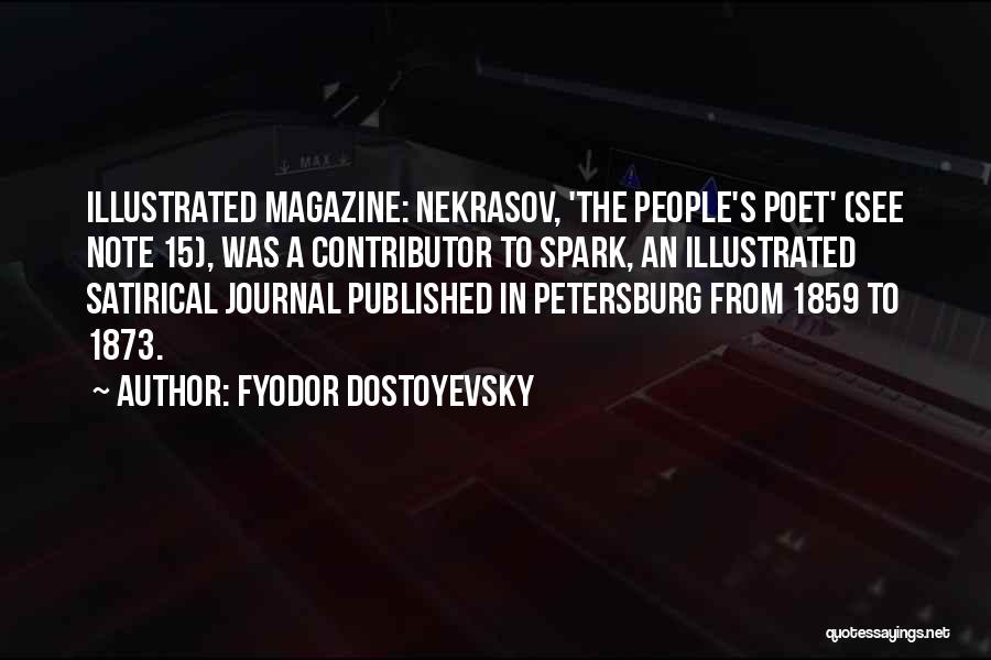 Fyodor Dostoyevsky Quotes: Illustrated Magazine: Nekrasov, 'the People's Poet' (see Note 15), Was A Contributor To Spark, An Illustrated Satirical Journal Published In