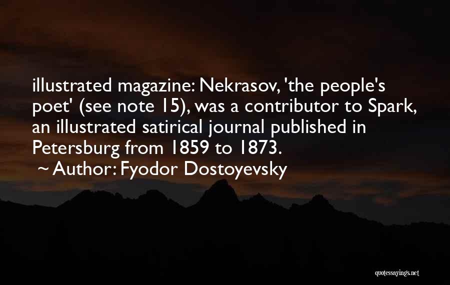 Fyodor Dostoyevsky Quotes: Illustrated Magazine: Nekrasov, 'the People's Poet' (see Note 15), Was A Contributor To Spark, An Illustrated Satirical Journal Published In