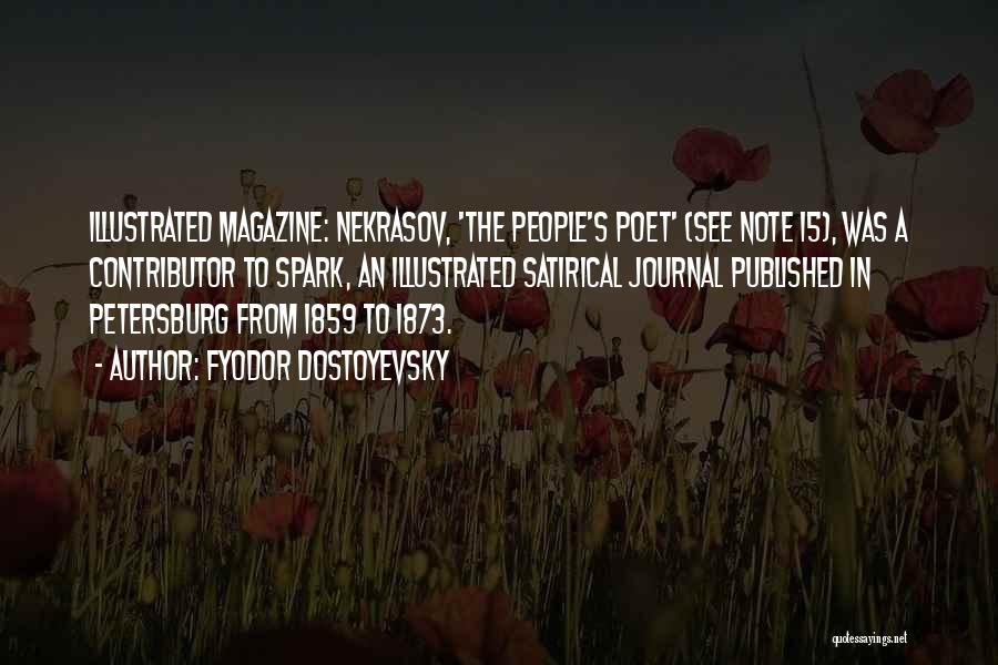 Fyodor Dostoyevsky Quotes: Illustrated Magazine: Nekrasov, 'the People's Poet' (see Note 15), Was A Contributor To Spark, An Illustrated Satirical Journal Published In