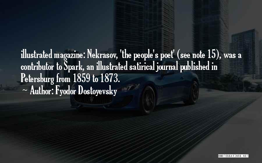 Fyodor Dostoyevsky Quotes: Illustrated Magazine: Nekrasov, 'the People's Poet' (see Note 15), Was A Contributor To Spark, An Illustrated Satirical Journal Published In