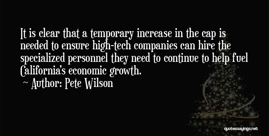 Pete Wilson Quotes: It Is Clear That A Temporary Increase In The Cap Is Needed To Ensure High-tech Companies Can Hire The Specialized