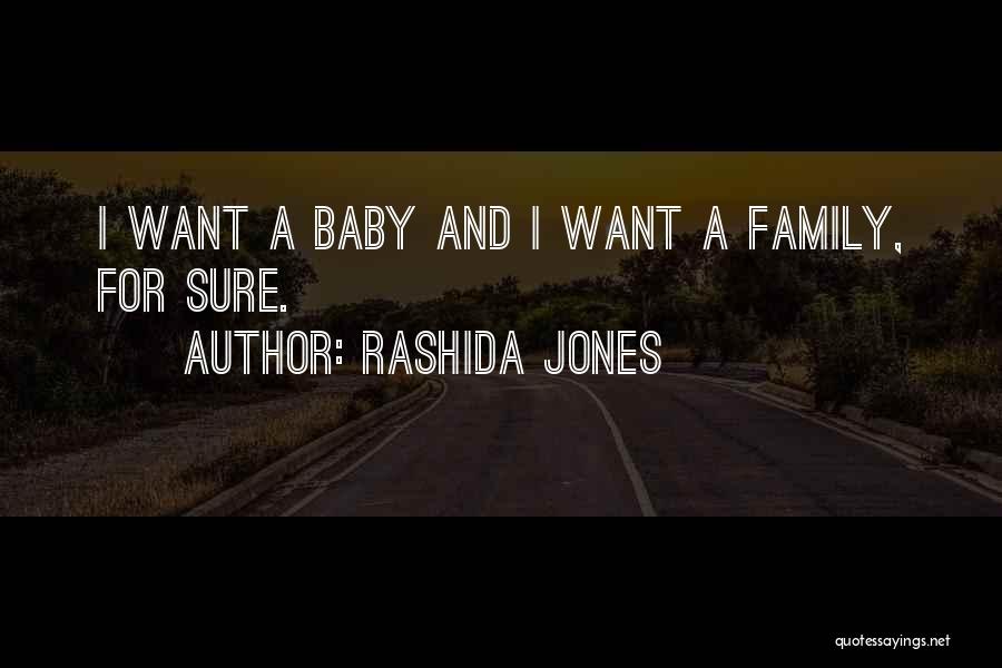 Rashida Jones Quotes: I Want A Baby And I Want A Family, For Sure.