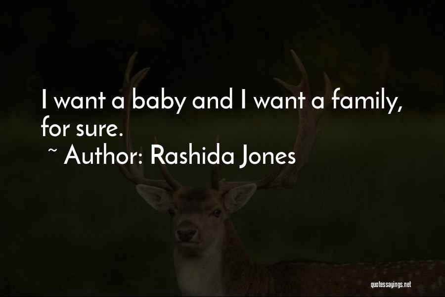 Rashida Jones Quotes: I Want A Baby And I Want A Family, For Sure.