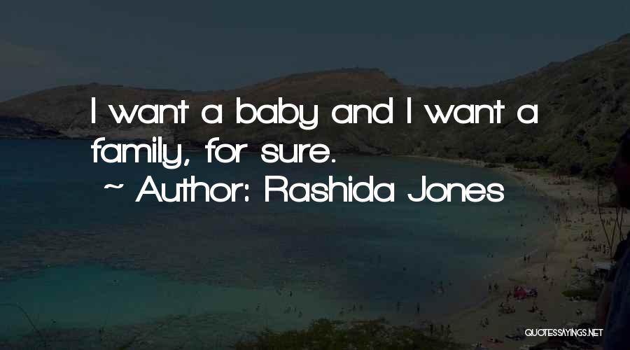 Rashida Jones Quotes: I Want A Baby And I Want A Family, For Sure.