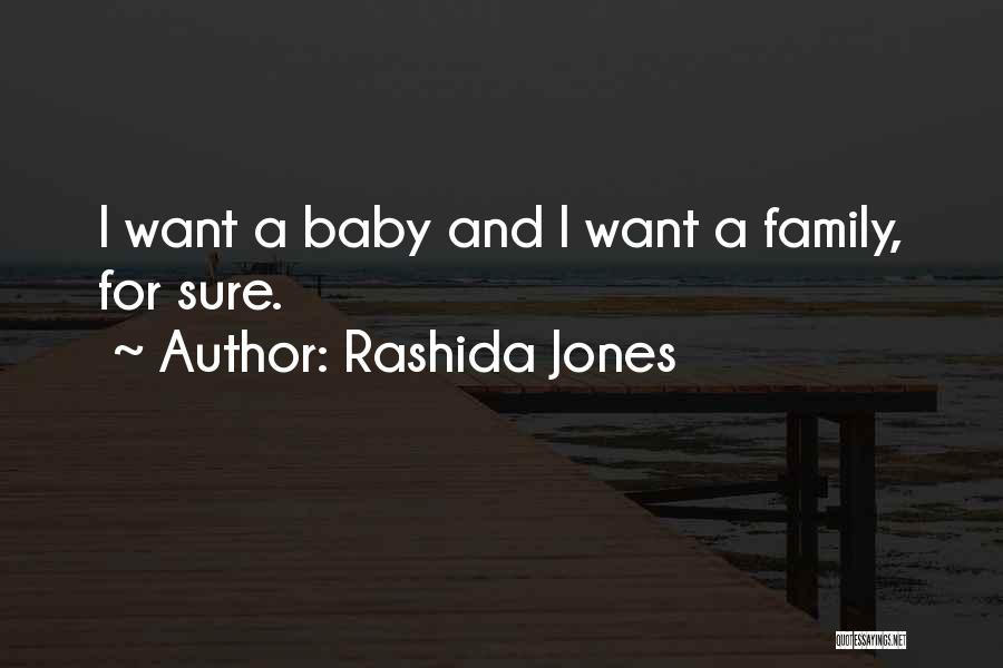 Rashida Jones Quotes: I Want A Baby And I Want A Family, For Sure.