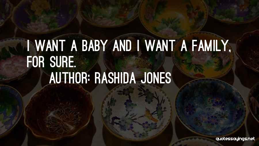 Rashida Jones Quotes: I Want A Baby And I Want A Family, For Sure.