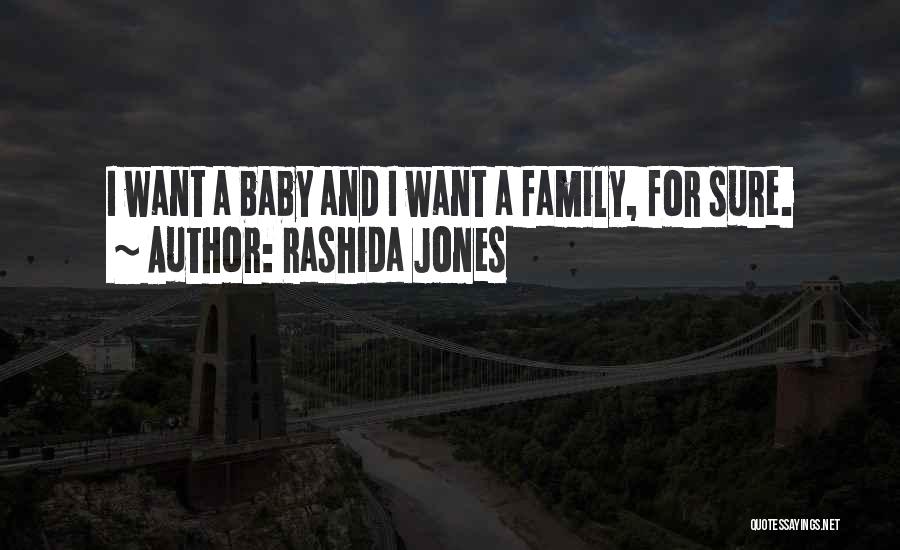 Rashida Jones Quotes: I Want A Baby And I Want A Family, For Sure.